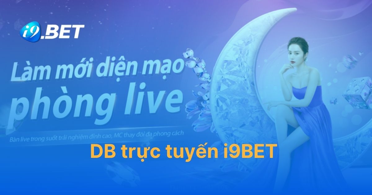 Cách chơi sòng bài tại sảnh DB trực tuyến i9BET