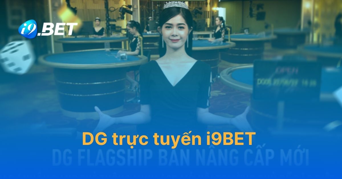 Khám phá trò chơi tại sảnh DG trực tuyến i9BET