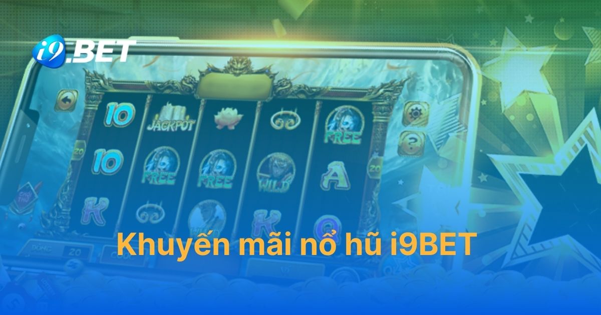 Khuyến mãi nổ hũ i9BET