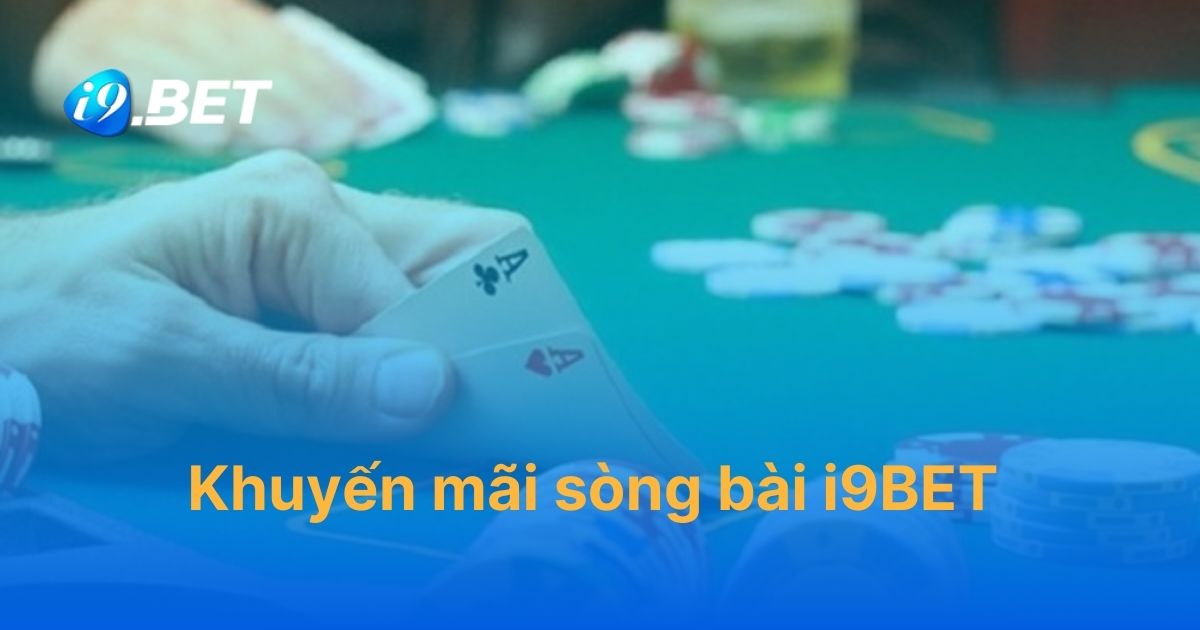 Nhận thưởng giá trị từ khuyến mãi sòng bài i9BET