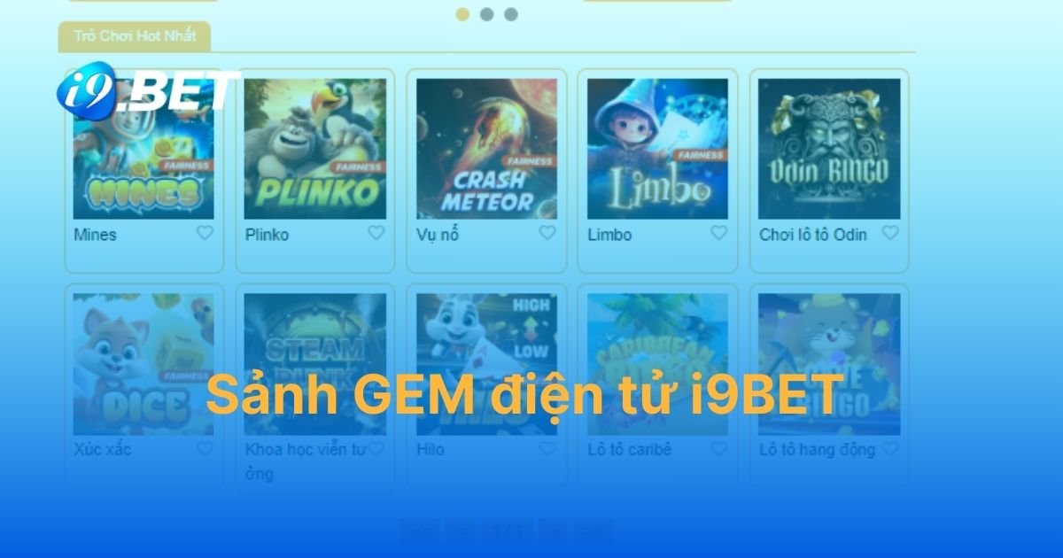 Sảnh GEM điện tử i9BET – Trải nghiệm kho game nổ hũ cực chất